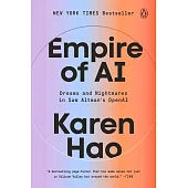 Empire of AI: Dreams and Nightmares in Sam Altman’s OpenAI