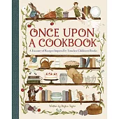 Once Upon a Cookbook: A Treasury of Recipes Inspired by Timeless Children’s Books