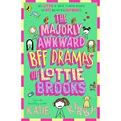The Majorly Awkward BFF Dramas of Lottie Brooks (Book 6)