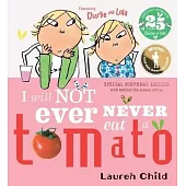 Charlie and Lola: I Will Not Ever Never Eat A Tomato (25th Anniversary Edition)