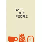 CAFE. CITY. PEOPLE. Discovering a Cafe’s True Essence.
