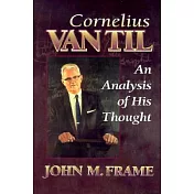 Cornelius Van Til: An Analysis of His Thought