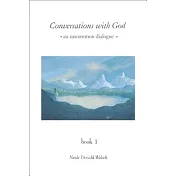 Conversations with God: An Uncommon Dialogue, Book 1