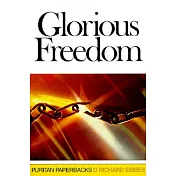 Glorious Freedom: The Excellency of the Gospel Above the Law
