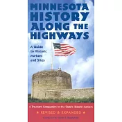 Minnesota History Along the Highways: A Guide to Historic Markers and Sites