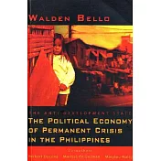 The Anti-developmental State: The Political Economy Of Permanent Crisis In The Philippines