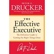 The Effective Executive: The Definitive Guide to Getting the Right Things Done