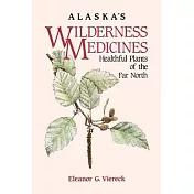Alaska’s Wilderness Medicines: Healthful Plants of