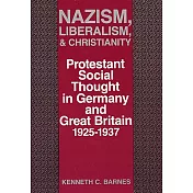 Nazism, Liberalism, and Christianity: Protestant Social Thought in Germany and Great Britain, 1925-1937