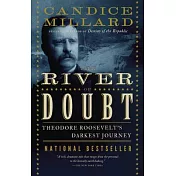 The River of Doubt: Theodore Roosevelt’s Darkest Journey