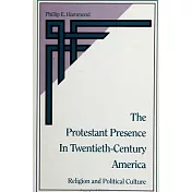 The Protestant Presence in Twentieth-Century America: Religion and Political Culture