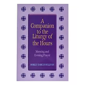 A Companion to the Liturgy of the Hours: Morning and Evening Prayer