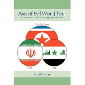 Axis of Evil World Tour: An American’s Travels in Iran, Iraq, and North Korea
