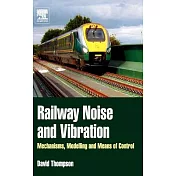 Railway Noise and Vibration: Mechanisms, Modelling and Means of Control