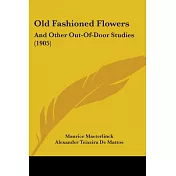 Old Fashioned Flowers: And Other Out-of-door Studies