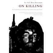 On Killing: The Psychological Cost of Learning to Kill in War and Society