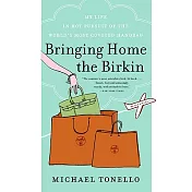 Bringing Home the Birkin: My Life in Hot Pursuit of the World’s Most Coveted Handbag