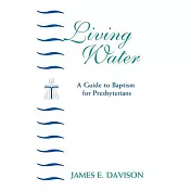 Living Water: A Guide to Baptism for Presbyterians
