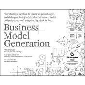 Business Model Generation: A Handbook for Visionaries, Game Changers, and Challengers