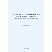 The Aramaic Astronomical Book from Qumran: Text, Translation, and Commentary