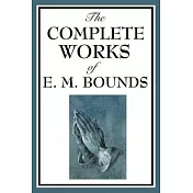 The Complete Works of E. M. Bounds