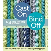 Cast On, Bind Off: 54 Step-by-Step Methods