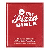 The Pizza Bible: The World’s Favorite Pizza Styles, from Neapolitan, Deep-dish, Wood-fired, Sicilian, Calzones and Focaccia to N