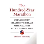 The Hundred-Year Marathon: China’s Secret Strategy to Replace America As the Global Superpower