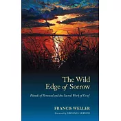 The Wild Edge of Sorrow: Rituals of Renewal and the Sacred Work of Grief