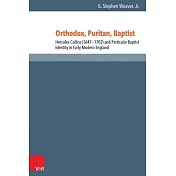 Orthodox, Puritan, Baptist: Hercules Collins (1647-1702) and Particular Baptist Identity in Early Modern England
