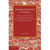 Strangers and Sojourners at Port Royal: Being an Account of the Connections Between the British Isles and the Jansenists of Fran