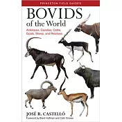Bovids of the World: Antelopes, Gazelles, Cattle, Goats, Sheep, and Relatives