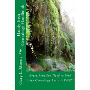 Handy Irish Genealogy Handbook: Everything You Need to Find Irish Genealogy Records Fast!