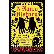 A Narco History: How the United States and Mexico Jointly Created the ＂mexican Drug War＂
