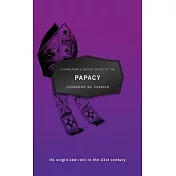 A Christian’s Pocket Guide to the Papacy: Its Origin and Role in the 21st Century