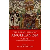 The Oxford History of Anglicanism, Volume I: Reformation and Identity C.1520-1662