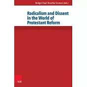 Radicalism and Dissent in the World of Protestant Reform