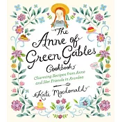 The Anne of Green Gables Cookbook: Charming Recipes from Anne and Her Friends in Avonlea