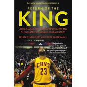 Return of the King: Lebron James, the Cleveland Cavaliers and the Greatest Comeback in NBA History