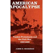 American Apocalypse: Yankee Protestants and the Civil War, 1860-1869
