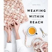 Weaving Within Reach: Beautiful Woven Projects by Hand or by Loom