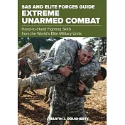 Extreme Unarmed Combat: Hand-to-hand Fighting Skills from the World’s Elite Military Units