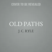 Old Paths: Being Plain Statements on Some of the Weightier Matters of Christianity; Library Edition