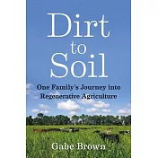 Dirt to Soil: One Family’s Journey Into Regenerative Agriculture