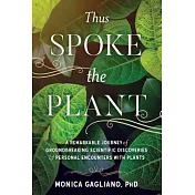 Thus Spoke the Plant: A Remarkable Journey of Groundbreaking Scientific Discoveries and Personal Encounters with Plants
