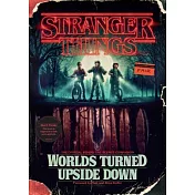 Stranger Things: Worlds Turned Upside Down: The Official Behind-The-Scenes Companion