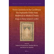 From Catalonia to the Caribbean: The Sephardic Orbit from Medieval to Modern Times: Essays in Honor of Jane S. Gerber