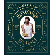 From Crook to Cook: Platinum Recipes from Tha Boss Dogg’s Kitchen (Snoop Dogg Cookbook, Celebrity Cookbook with Soul Food Recipes)