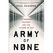 Army of None: Autonomous Weapons and the Future of War