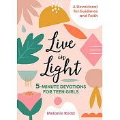 Live in Light: 5-Minute Devotions for Teen Girls